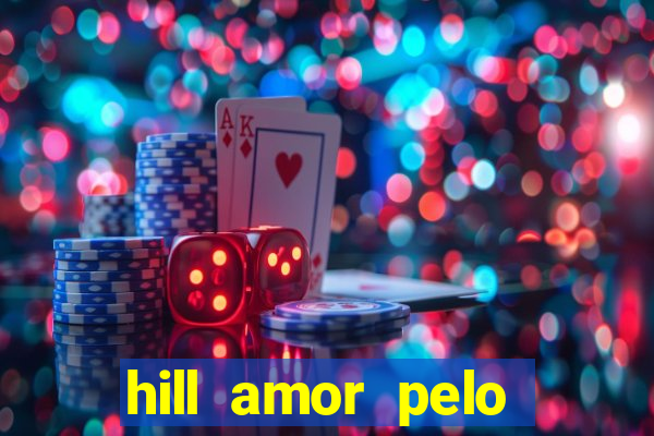 hill amor pelo jogo online